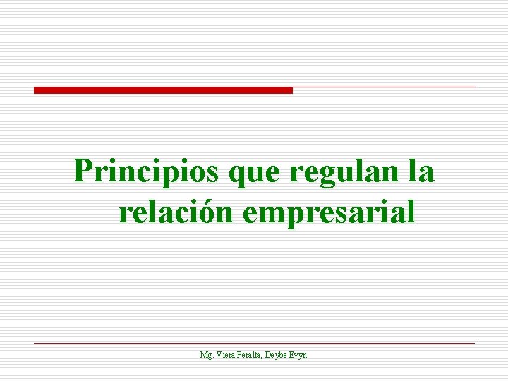 Principios que regulan la relación empresarial Mg. Viera Peralta, Deybe Evyn 