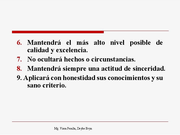 6. Mantendrá el más alto nivel posible de calidad y excelencia. 7. No ocultará