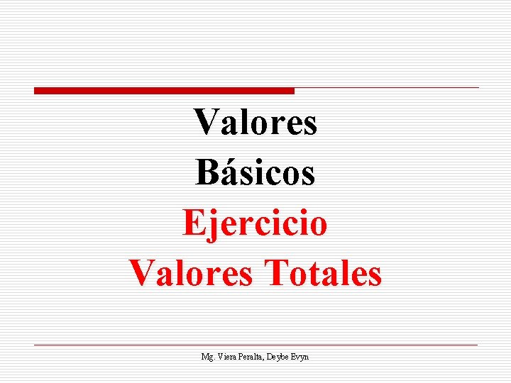 Valores Básicos Ejercicio Valores Totales Mg. Viera Peralta, Deybe Evyn 