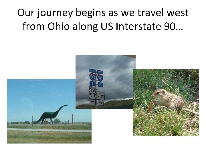 Our journey begins as we travel west from Ohio along US Interstate 90… 