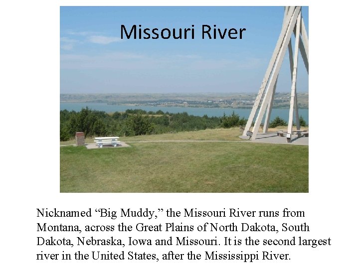 Missouri River Nicknamed “Big Muddy, ” the Missouri River runs from Montana, across the