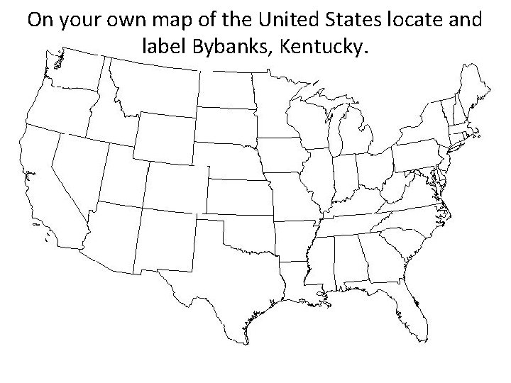 On your own map of the United States locate and label Bybanks, Kentucky. 