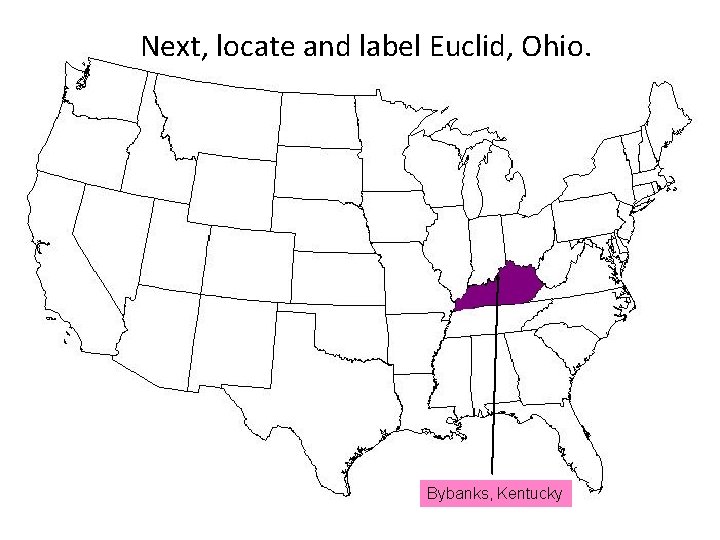 Next, locate and label Euclid, Ohio. Bybanks, Kentucky 