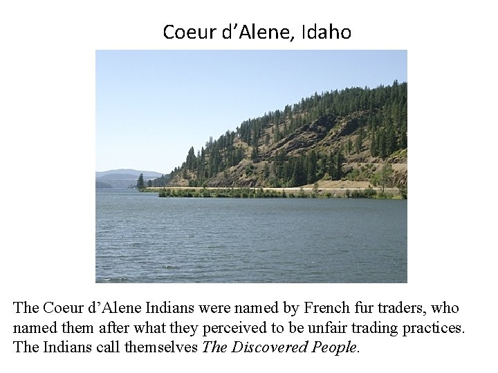 Coeur d’Alene, Idaho The Coeur d’Alene Indians were named by French fur traders, who