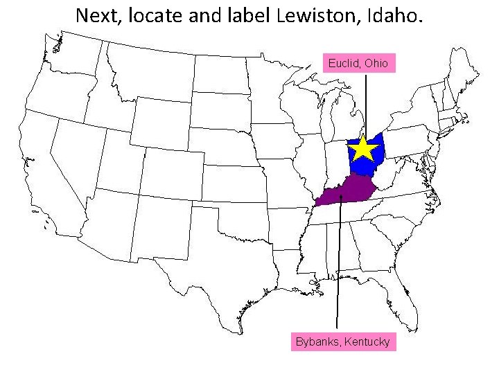 Next, locate and label Lewiston, Idaho. Euclid, Ohio Bybanks, Kentucky 