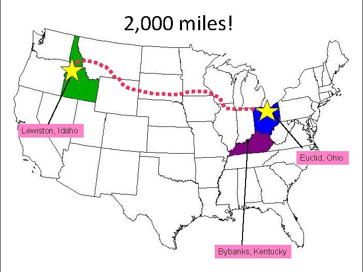 2, 000 miles! Lewiston, Idaho Euclid, Ohio Bybanks, Kentucky 
