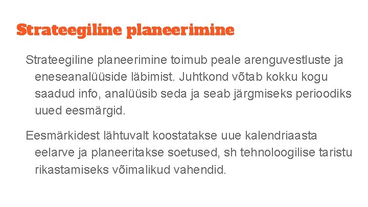 Strateegiline planeerimine toimub peale arenguvestluste ja eneseanalüüside läbimist. Juhtkond võtab kokku kogu saadud info,