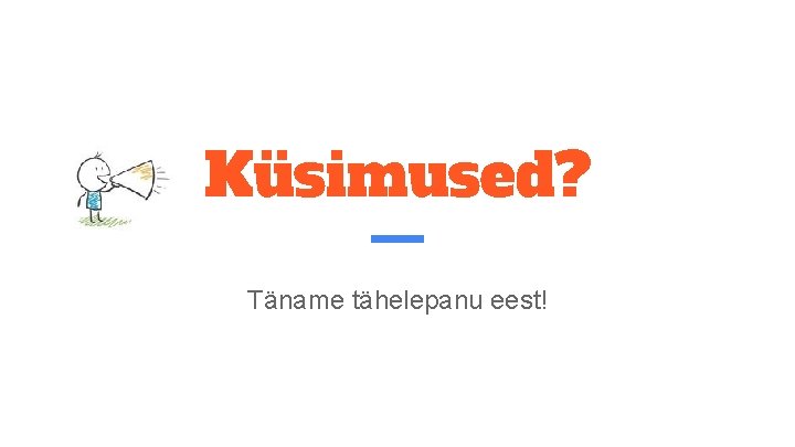 Küsimused? Täname tähelepanu eest! 