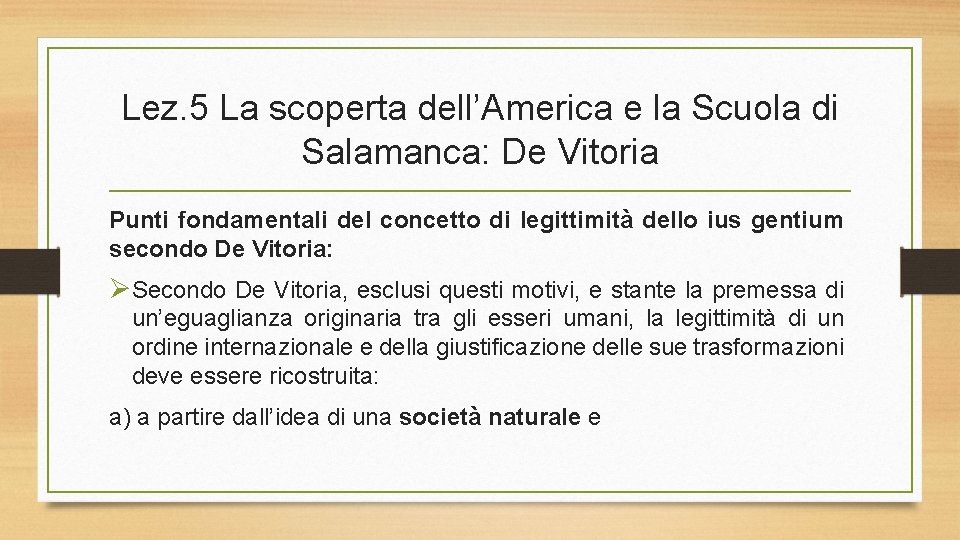 Lez. 5 La scoperta dell’America e la Scuola di Salamanca: De Vitoria Punti fondamentali