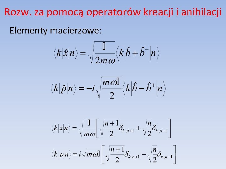 Rozw. za pomocą operatorów kreacji i anihilacji Elementy macierzowe: 