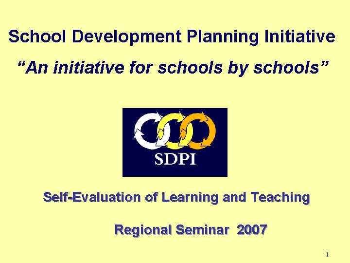 School Development Planning Initiative “An initiative for schools by schools” Self-Evaluation of Learning and