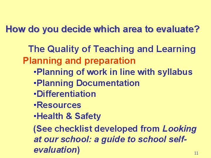 How do you decide which area to evaluate? The Quality of Teaching and Learning How do you decide which area to evaluate? The Quality of Teaching and Learning