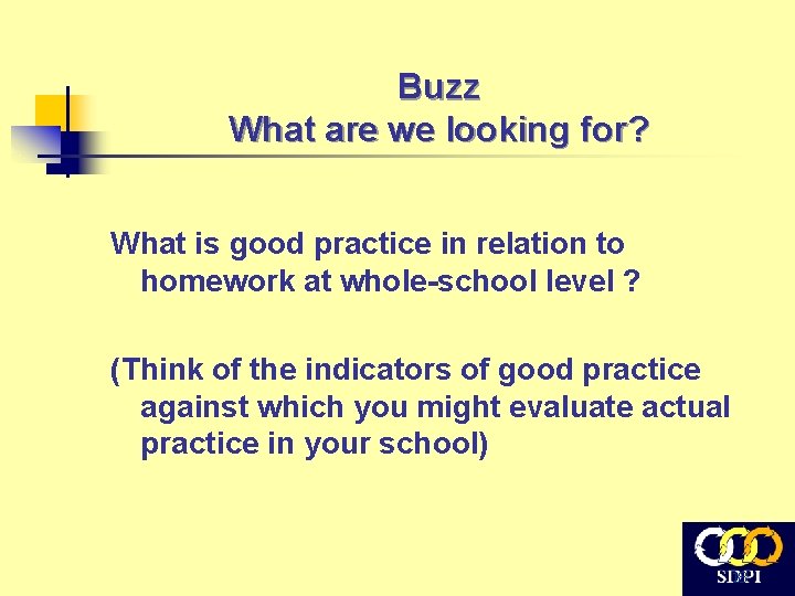 Buzz What are we looking for? What is good practice in relation to homework Buzz What are we looking for? What is good practice in relation to homework