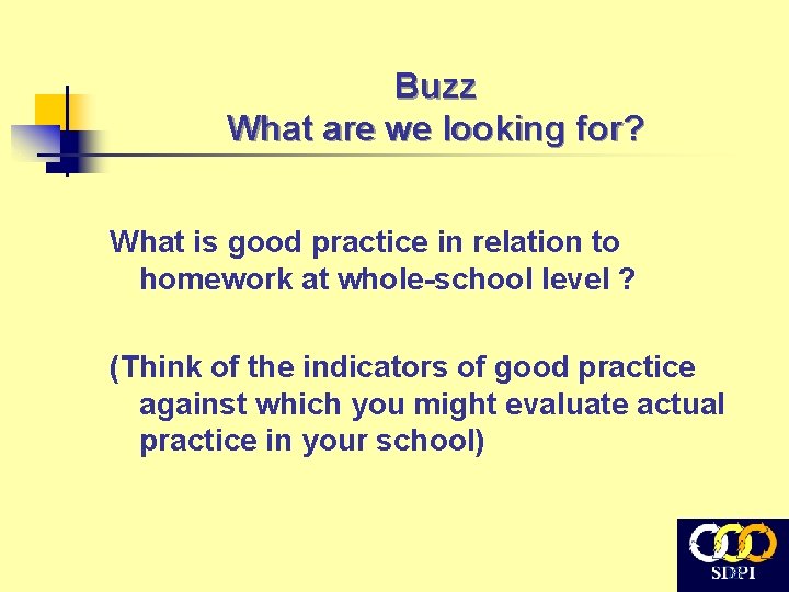 Buzz What are we looking for? What is good practice in relation to homework