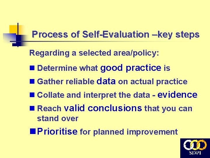 Process of Self-Evaluation –key steps Regarding a selected area/policy: n Determine what good practice Process of Self-Evaluation –key steps Regarding a selected area/policy: n Determine what good practice