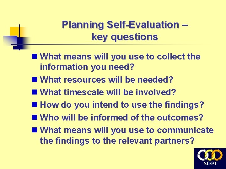 Planning Self-Evaluation – key questions n What means will you use to collect the