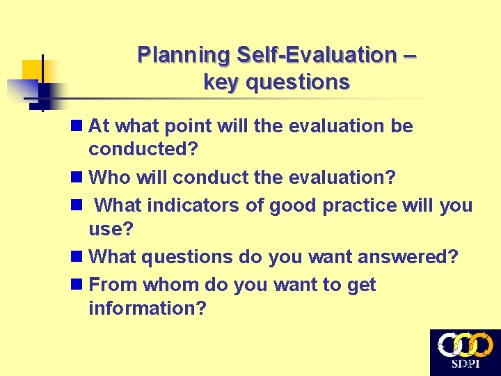 Planning Self-Evaluation – key questions n At what point will the evaluation be conducted?
