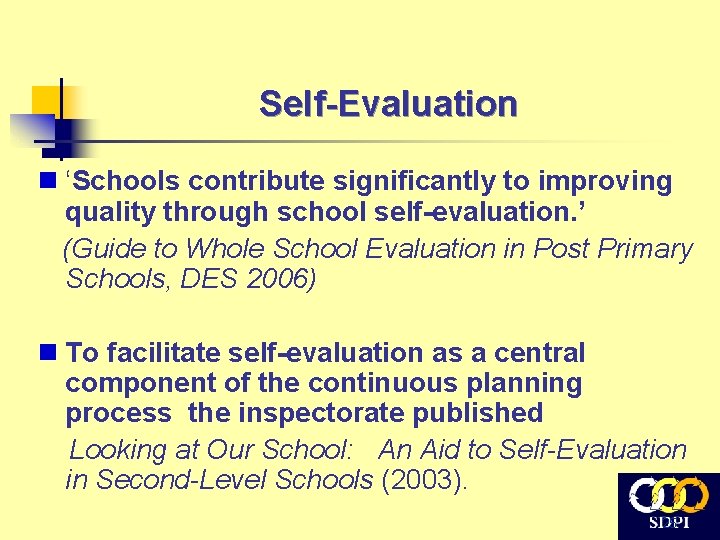 Self-Evaluation n ‘Schools contribute significantly to improving quality through school self-evaluation. ’ (Guide to