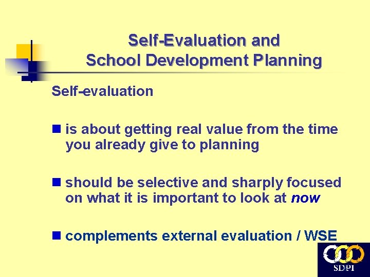 Self-Evaluation and School Development Planning Self-evaluation n is about getting real value from the Self-Evaluation and School Development Planning Self-evaluation n is about getting real value from the