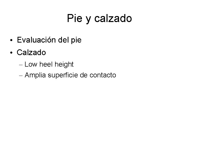 Pie y calzado • Evaluación del pie • Calzado – Low heel height –