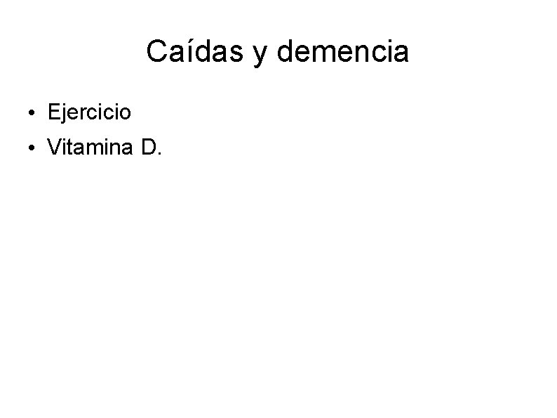 Caídas y demencia • Ejercicio • Vitamina D. 