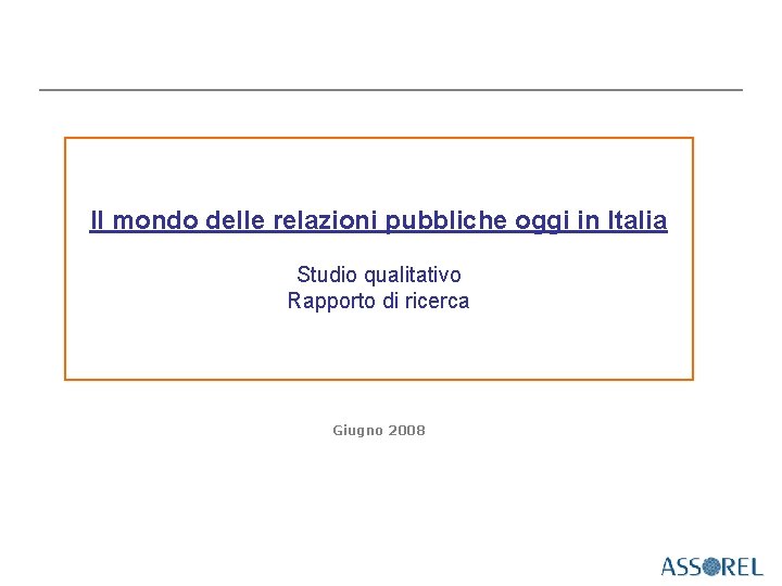 Il mondo delle relazioni pubbliche oggi in Italia Studio qualitativo Rapporto di ricerca Giugno