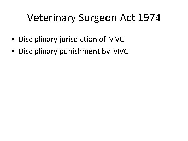 Veterinary Surgeon Act 1974 • Disciplinary jurisdiction of MVC • Disciplinary punishment by MVC