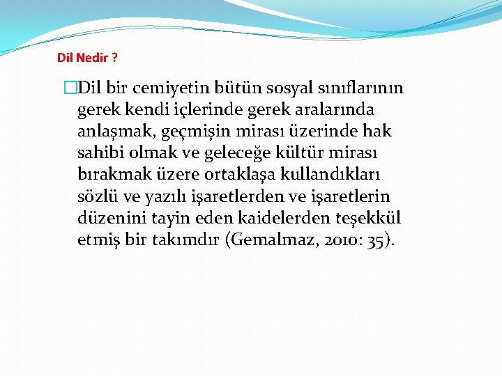 Dil Nedir ? �Dil bir cemiyetin bütün sosyal sınıflarının gerek kendi içlerinde gerek aralarında