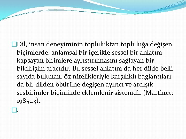 �Dil, insan deneyiminin topluluktan topluluğa değişen biçimlerde, anlamsal bir içerikle sessel bir anlatım kapsayan