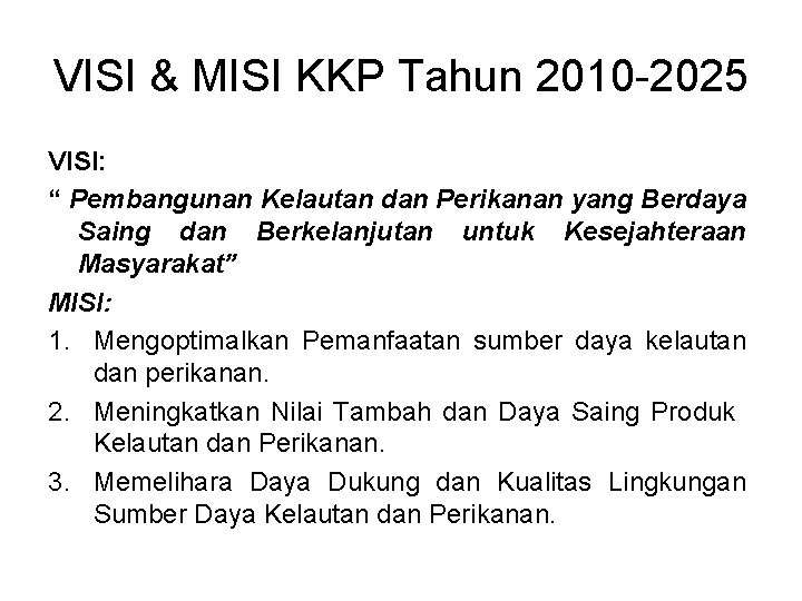 VISI & MISI KKP Tahun 2010 -2025 VISI: “ Pembangunan Kelautan dan Perikanan yang