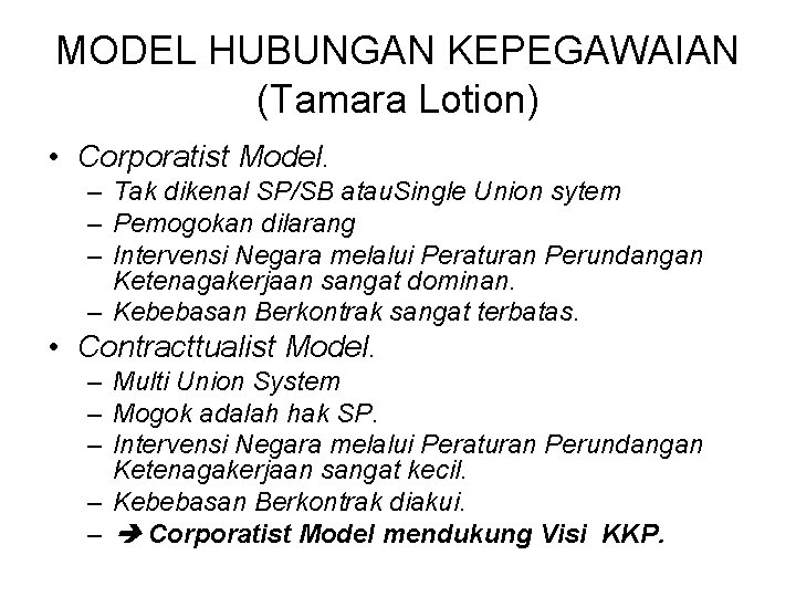 MODEL HUBUNGAN KEPEGAWAIAN (Tamara Lotion) • Corporatist Model. – Tak dikenal SP/SB atau. Single