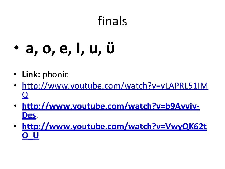 finals • a, o, e, I, u, ϋ • Link: phonic • http: //www.