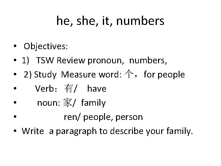 he, she, it, numbers • • Objectives: 1) TSW Review pronoun, numbers, 2) Study