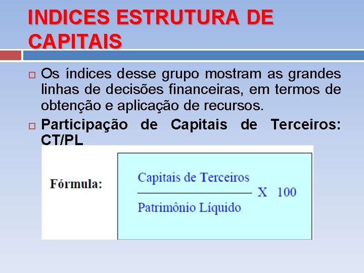 INDICES ESTRUTURA DE CAPITAIS Os índices desse grupo mostram as grandes linhas de decisões