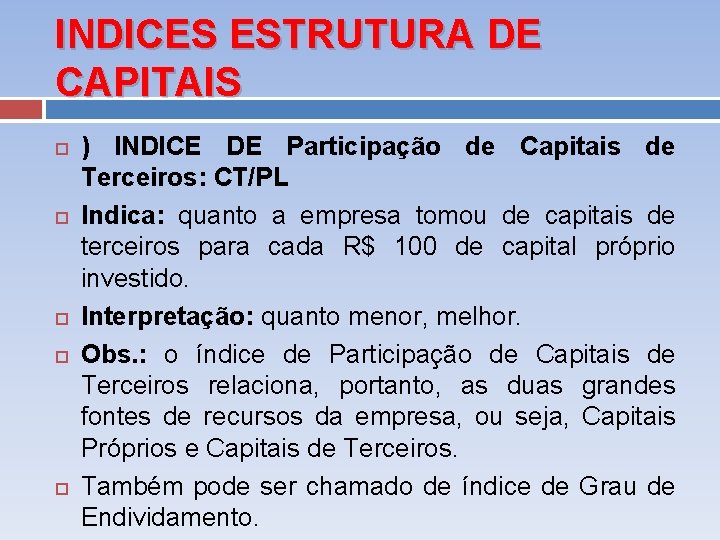 INDICES ESTRUTURA DE CAPITAIS ) INDICE DE Participação de Capitais de Terceiros: CT/PL Indica: