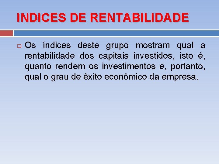 INDICES DE RENTABILIDADE Os índices deste grupo mostram qual a rentabilidade dos capitais investidos,