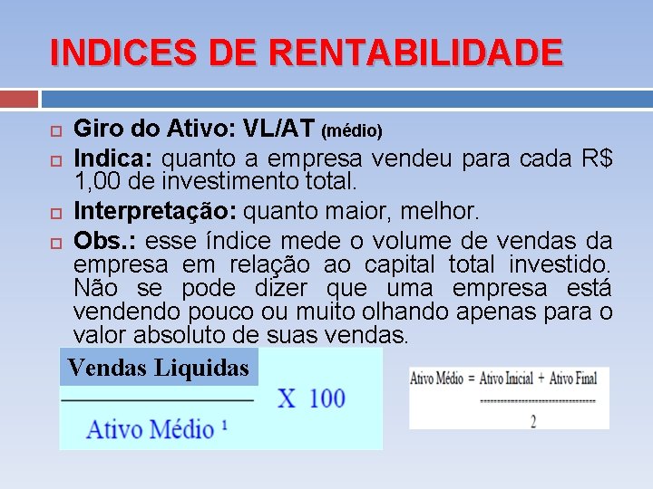 INDICES DE RENTABILIDADE Giro do Ativo: VL/AT (médio) Indica: quanto a empresa vendeu para