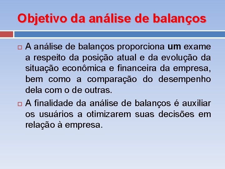 Objetivo da análise de balanços A análise de balanços proporciona um exame a respeito