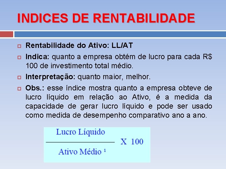 INDICES DE RENTABILIDADE Rentabilidade do Ativo: LL/AT Indica: quanto a empresa obtém de lucro