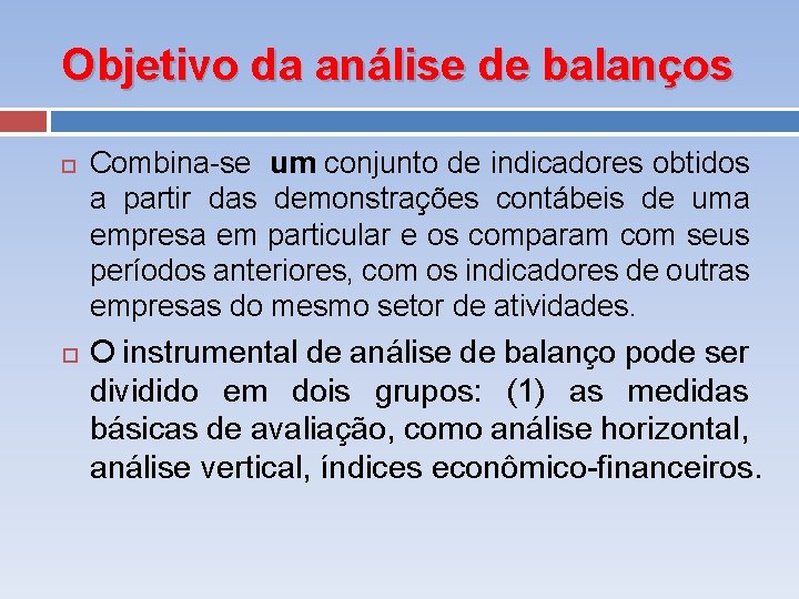 Objetivo da análise de balanços Combina-se um conjunto de indicadores obtidos a partir das