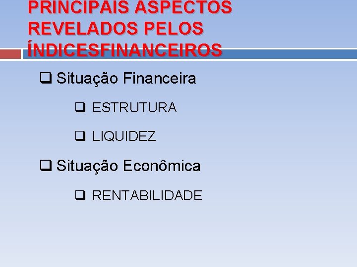 PRINCIPAIS ASPECTOS REVELADOS PELOS ÍNDICESFINANCEIROS q Situação Financeira q ESTRUTURA q LIQUIDEZ q Situação