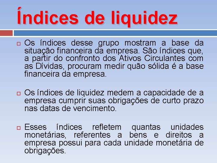 Índices de liquidez Os índices desse grupo mostram a base da situação financeira da