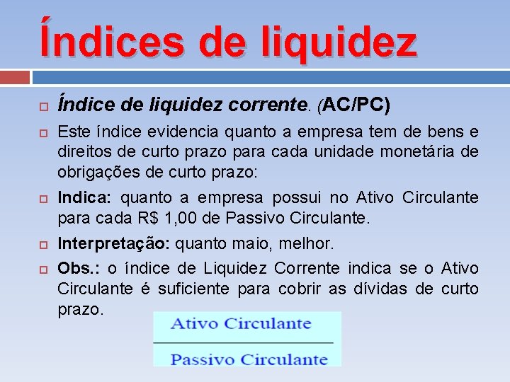 Índices de liquidez Índice de liquidez corrente. (AC/PC) Este índice evidencia quanto a empresa