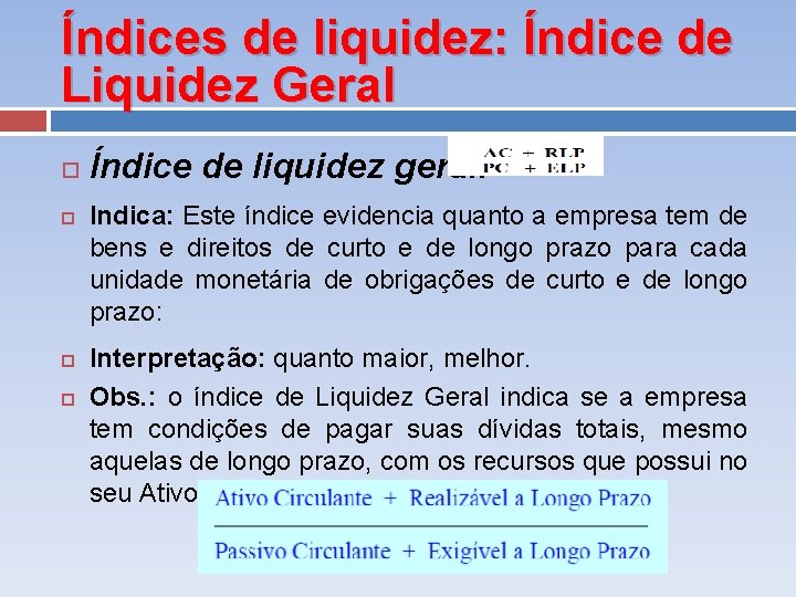 Índices de liquidez: Índice de Liquidez Geral Índice de liquidez geral. Indica: Este índice