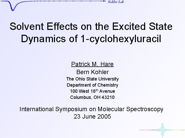 Solvent Effects on the Excited State Dynamics of 1 -cyclohexyluracil Patrick M. Hare Bern