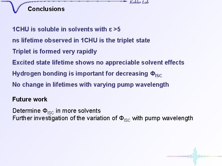 Conclusions 1 CHU is soluble in solvents with ε >5 ns lifetime observed in