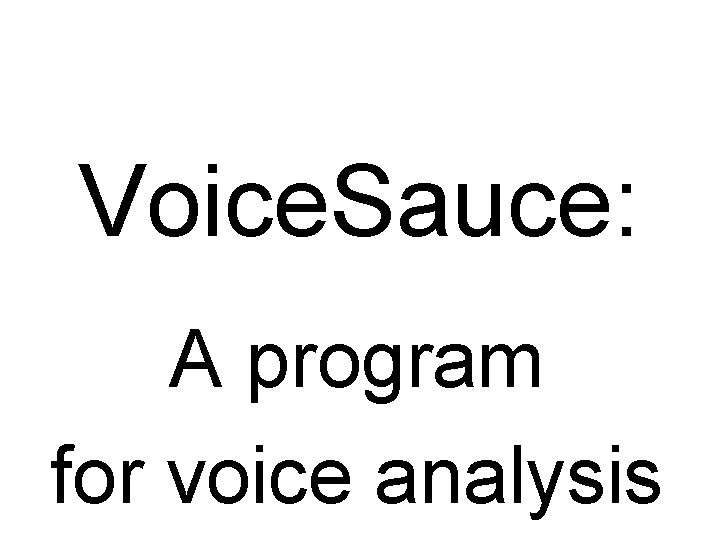 Voice. Sauce: A program for voice analysis 
