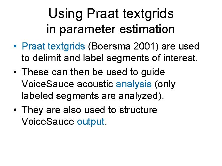 Using Praat textgrids in parameter estimation • Praat textgrids (Boersma 2001) are used to