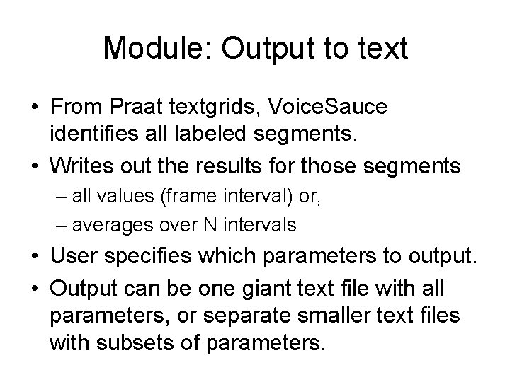 Module: Output to text • From Praat textgrids, Voice. Sauce identifies all labeled segments.
