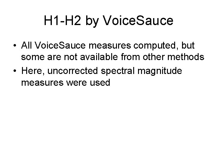 H 1 -H 2 by Voice. Sauce • All Voice. Sauce measures computed, but